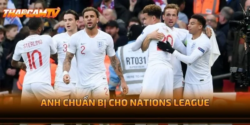 Anh Chuẩn Bị Cho Nations League