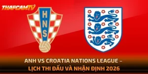 Anh vs Croatia Nations League – Lịch Thi Đấu Và Nhận Định 2026