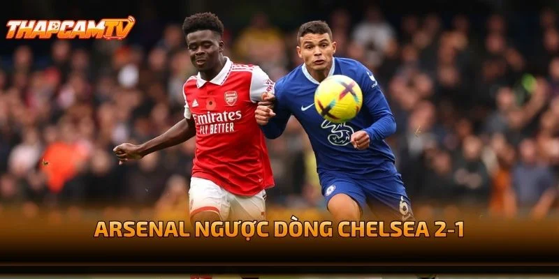 Arsenal Ngược Dòng Chelsea 2-1