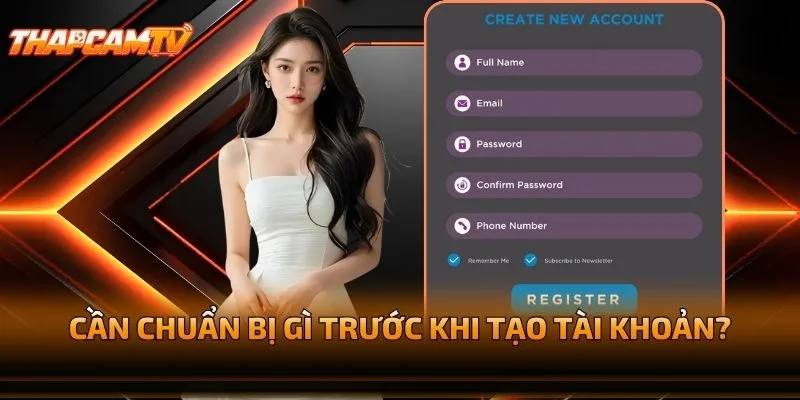 Cần Chuẩn Bị Gì Trước Khi Tạo Tài Khoản?