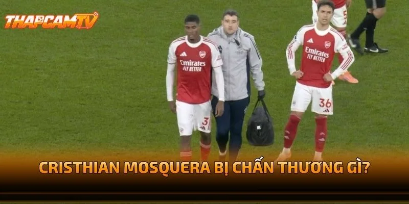 Cristhian Mosquera Bị Chấn Thương Gì?