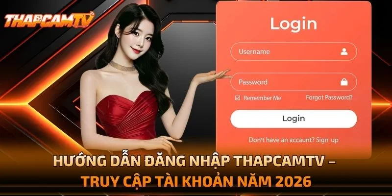 Hướng Dẫn Đăng Nhập THAPCAMTV – Truy Cập Tài Khoản Năm 2026