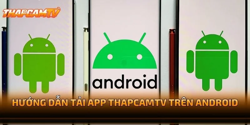 Hướng Dẫn Tải App THAPCAMTV Trên Android