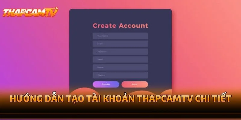 Hướng Dẫn Tạo Tài Khoản THAPCAMTV Chi Tiết