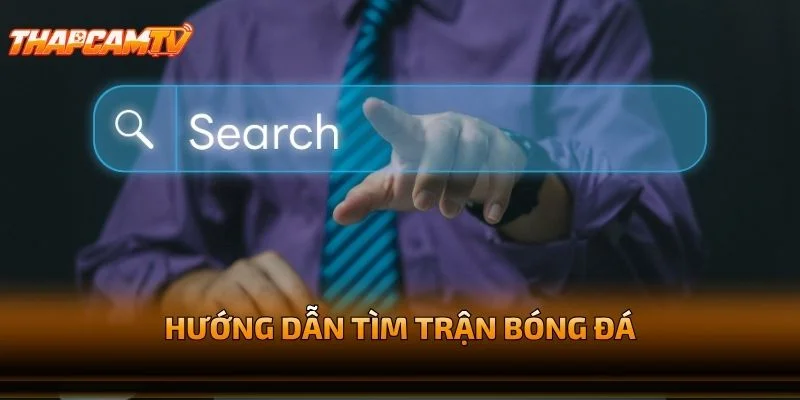 Hướng Dẫn Tìm Trận Bóng Đá