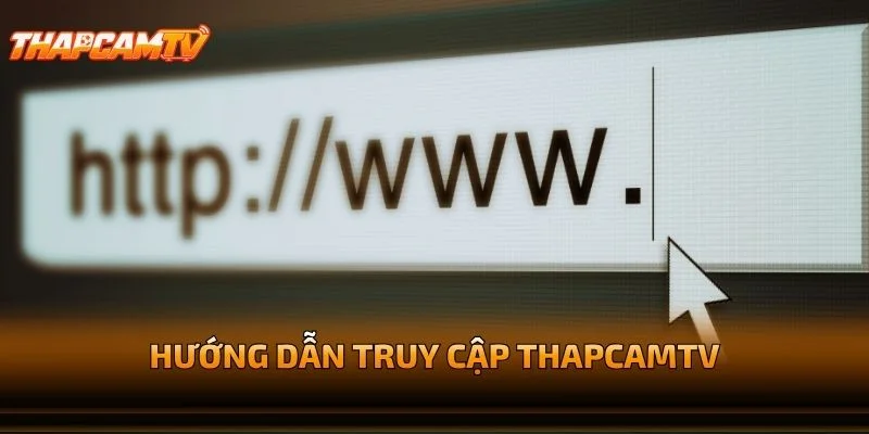 Hướng Dẫn Truy Cập THAPCAMTV