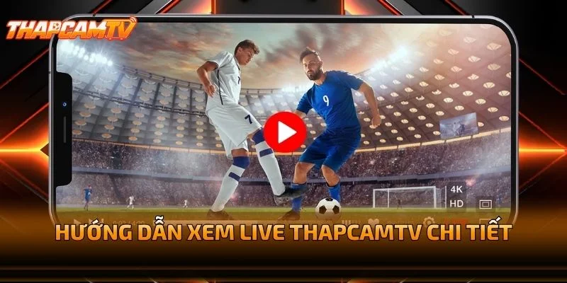 Hướng Dẫn Xem Live THAPCAMTV Chi Tiết