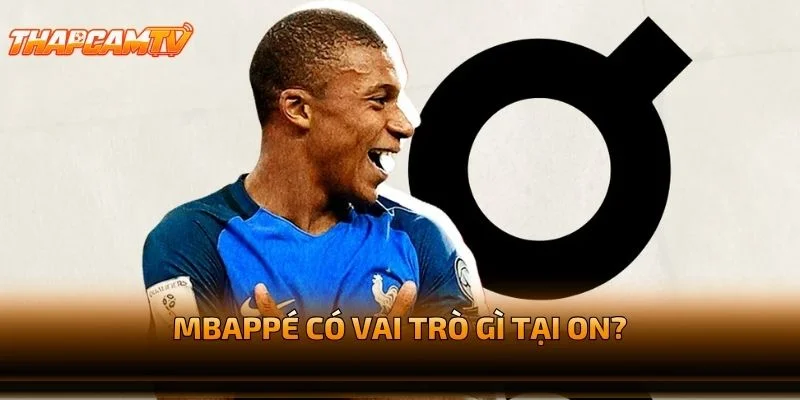 Mbappé Có Vai Trò Gì Tại On?