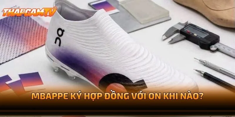 Mbappe Ký Hợp Đồng Với On Khi Nào?
