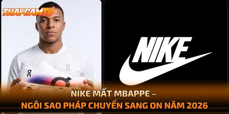 Nike Mất Mbappe – Ngôi Sao Pháp Chuyển Sang On Năm 2026