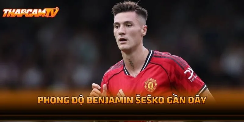 Phong Độ Benjamin Šeško Gần Đây