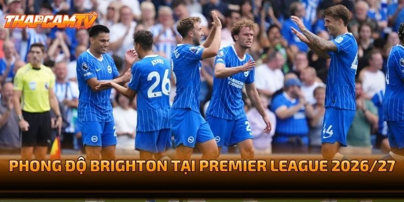 Phong Độ Brighton Tại Premier League 2026/27