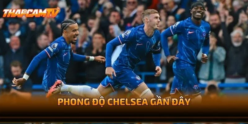 Phong Độ Chelsea Gần Đây