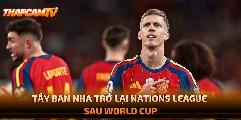 Tây Ban Nha Trở Lại Nations League Sau World Cup