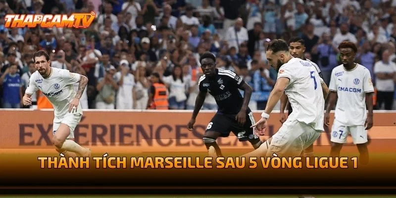 Thành Tích Marseille Sau 5 Vòng Ligue 1