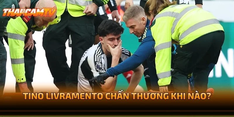 Tino Livramento Chấn Thương Khi Nào?